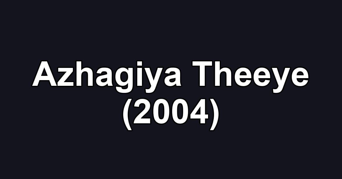 Azhagiya Theeye (2004)