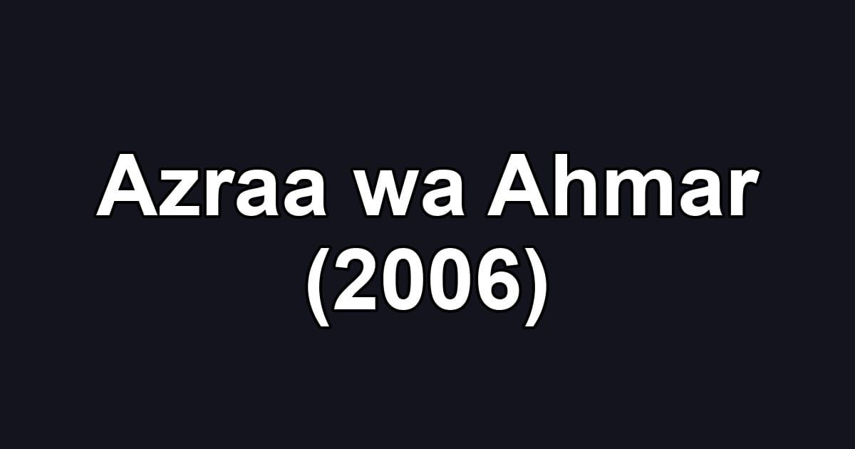 Azraa wa Ahmar (2006)