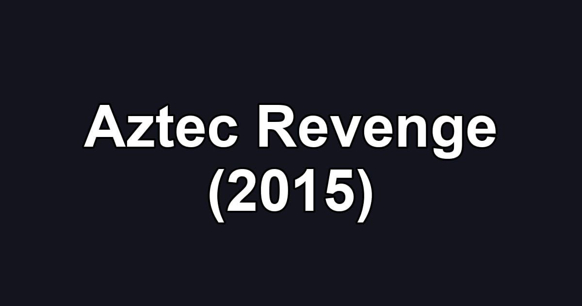 Aztec Revenge (2015)
