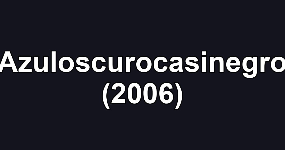 Azuloscurocasinegro (2006)