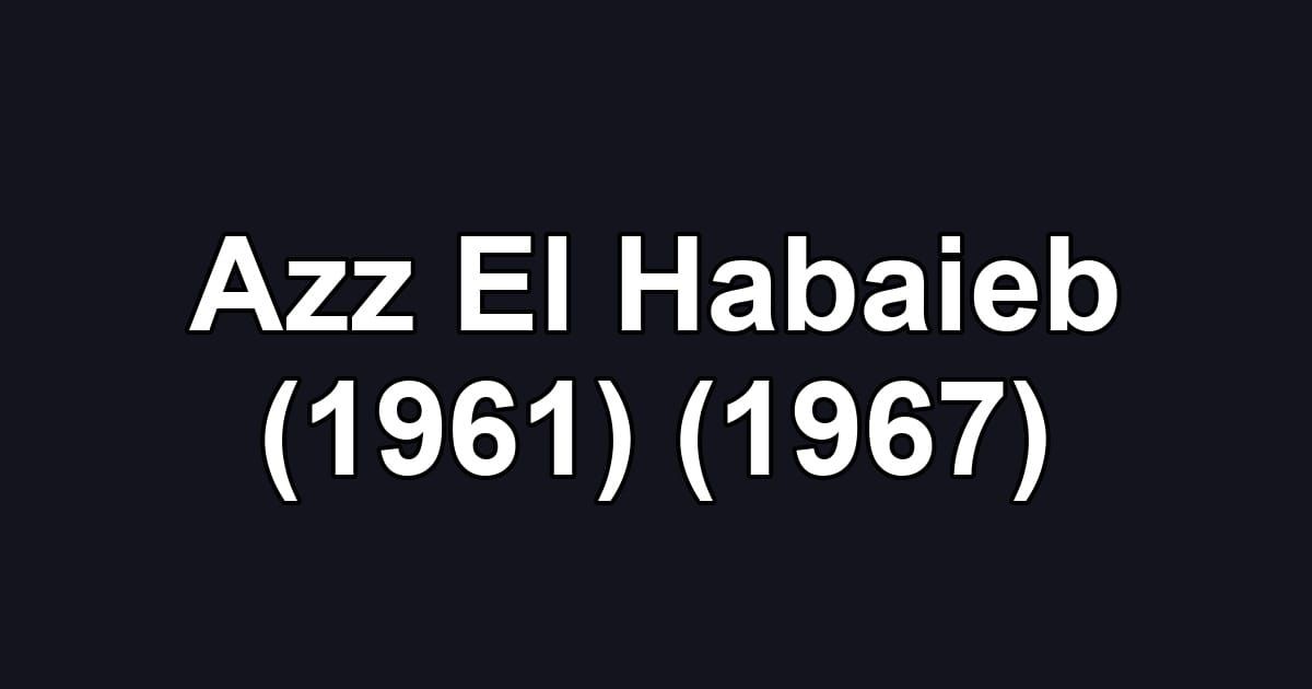 Azz El Habaieb (1961) (1967)