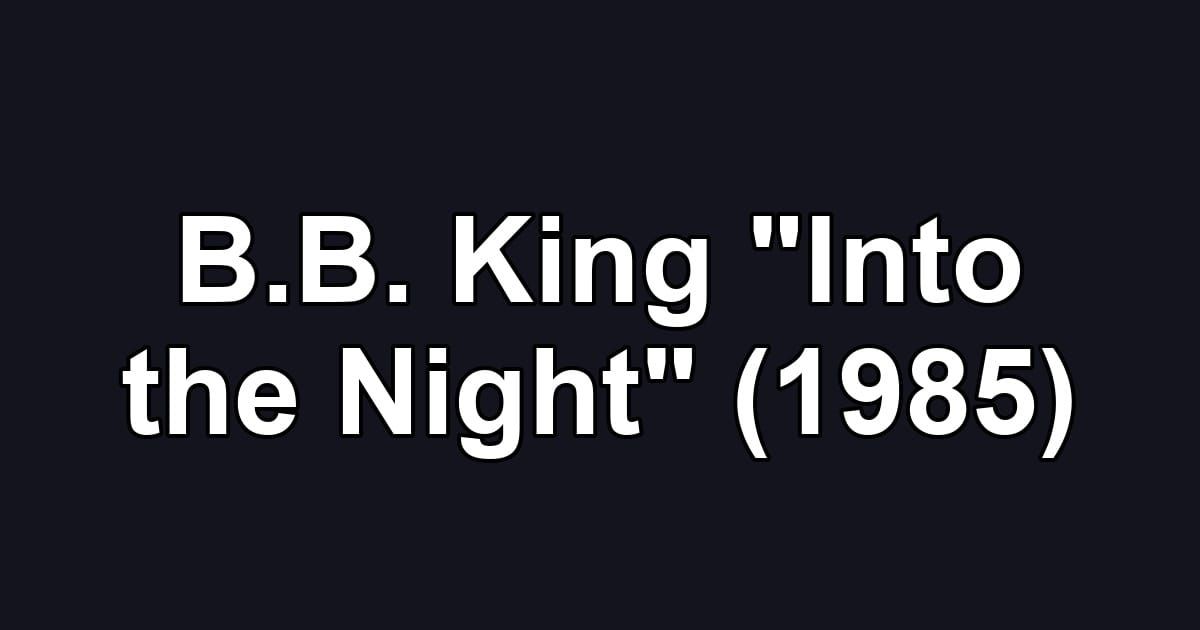 B.B. King "Into the Night" (1985)