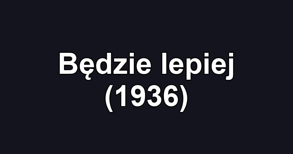 Będzie lepiej (1936)