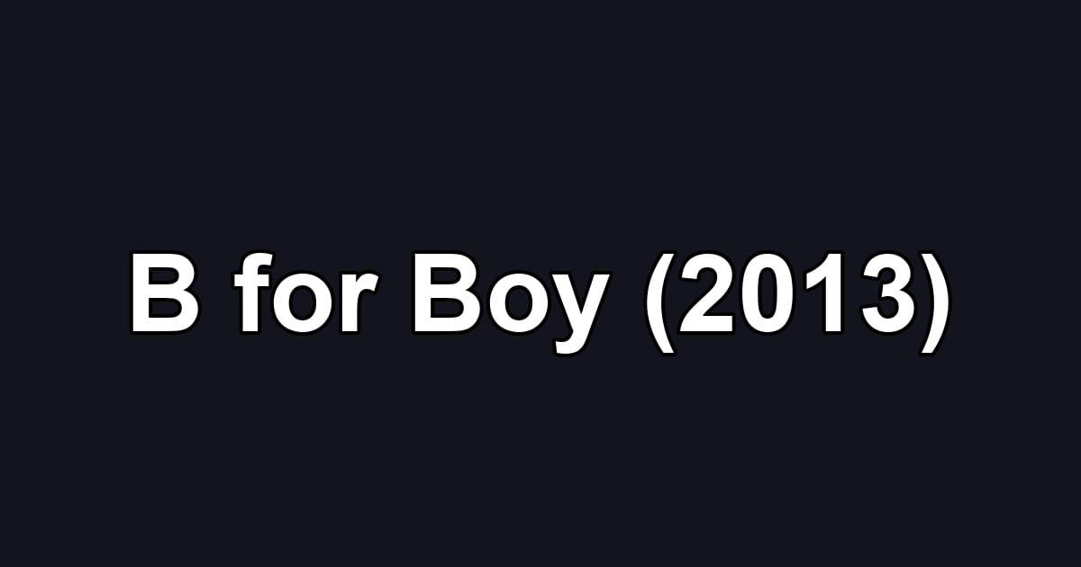 B for Boy (2013)