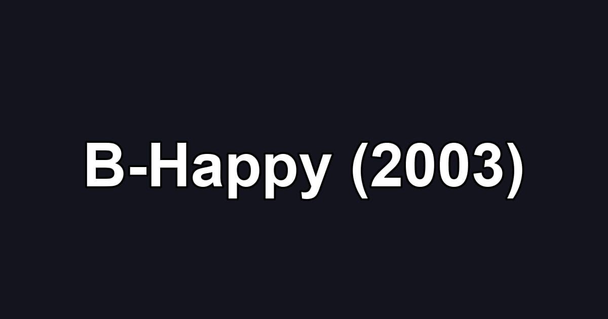 B-Happy (2003)