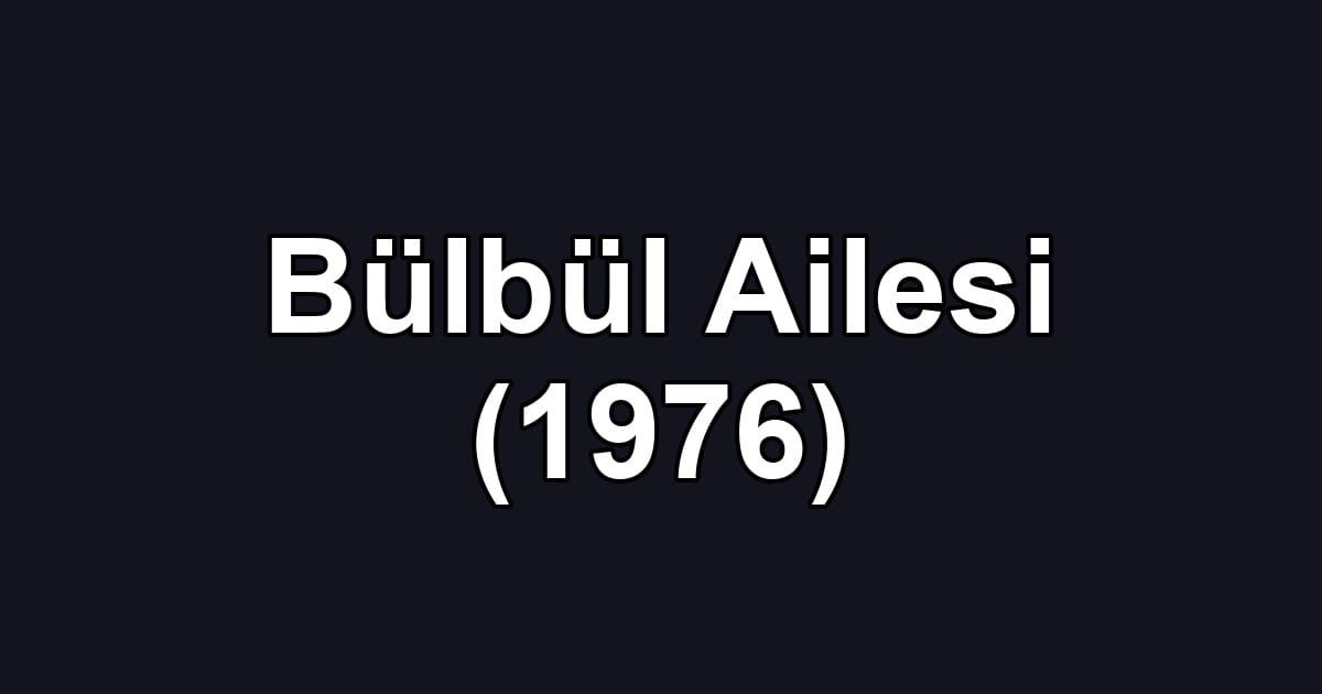 Bülbül Ailesi (1976)