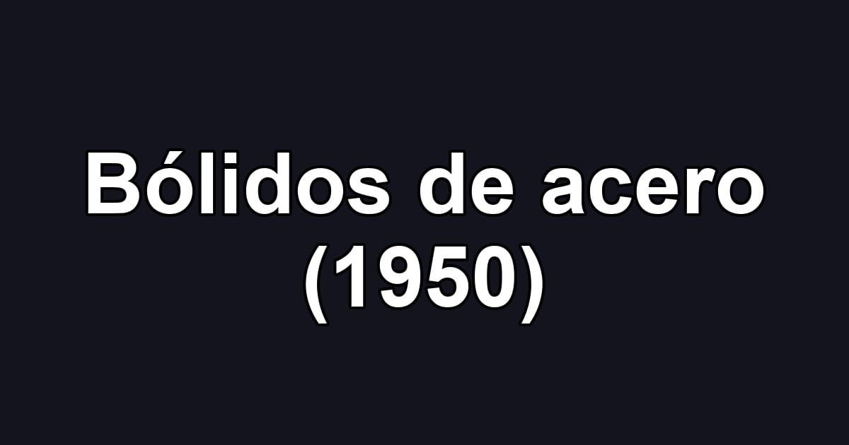 Bólidos de acero (1950)