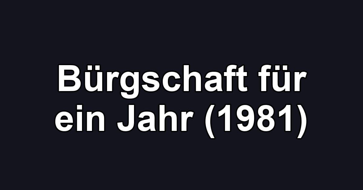 Bürgschaft für ein Jahr (1981)