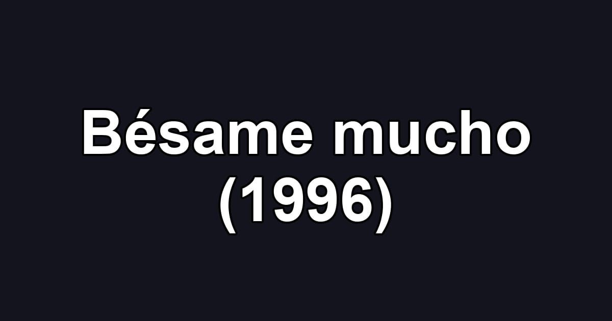 Bésame mucho (1996)