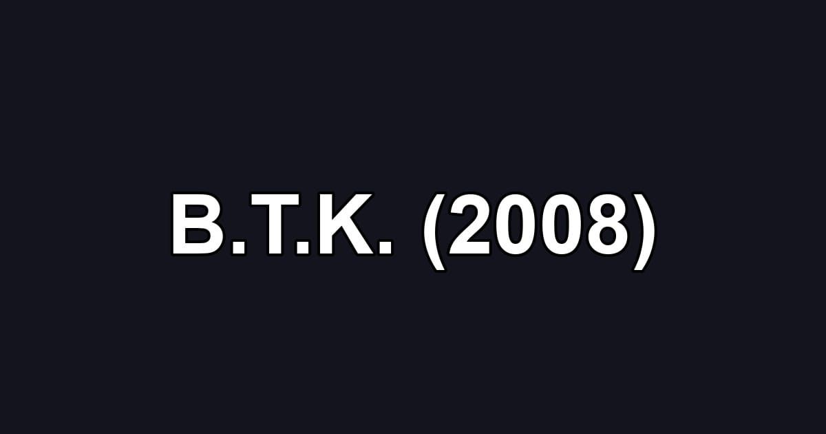 B.T.K. (2008)