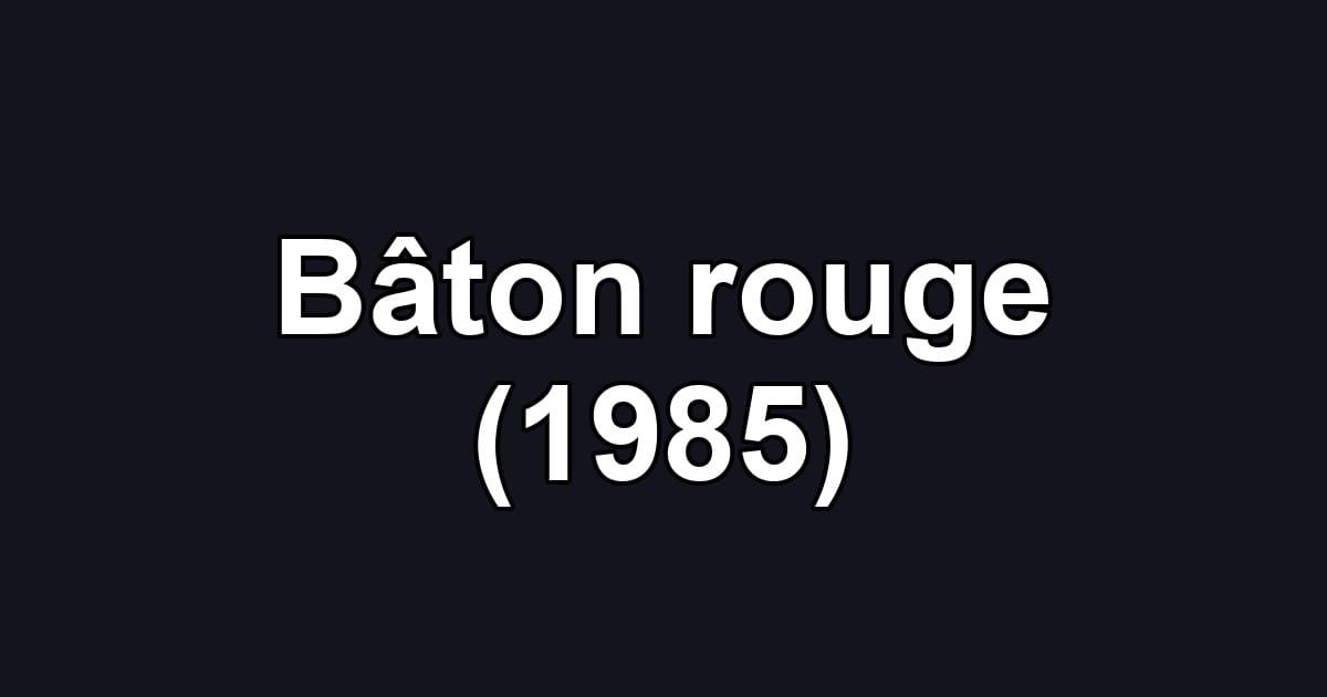 Bâton rouge (1985)