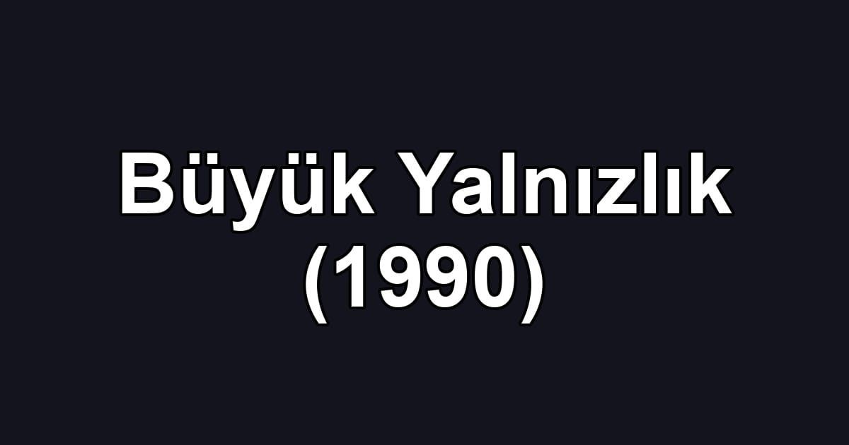 Büyük Yalnızlık (1990)