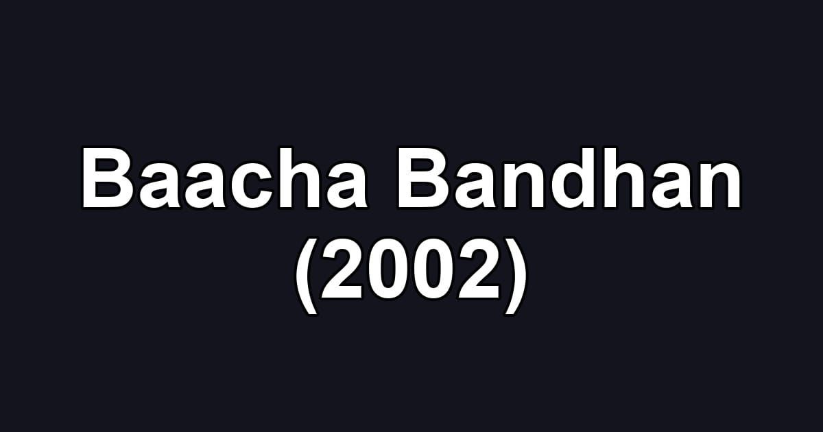 Baacha Bandhan (2002)
