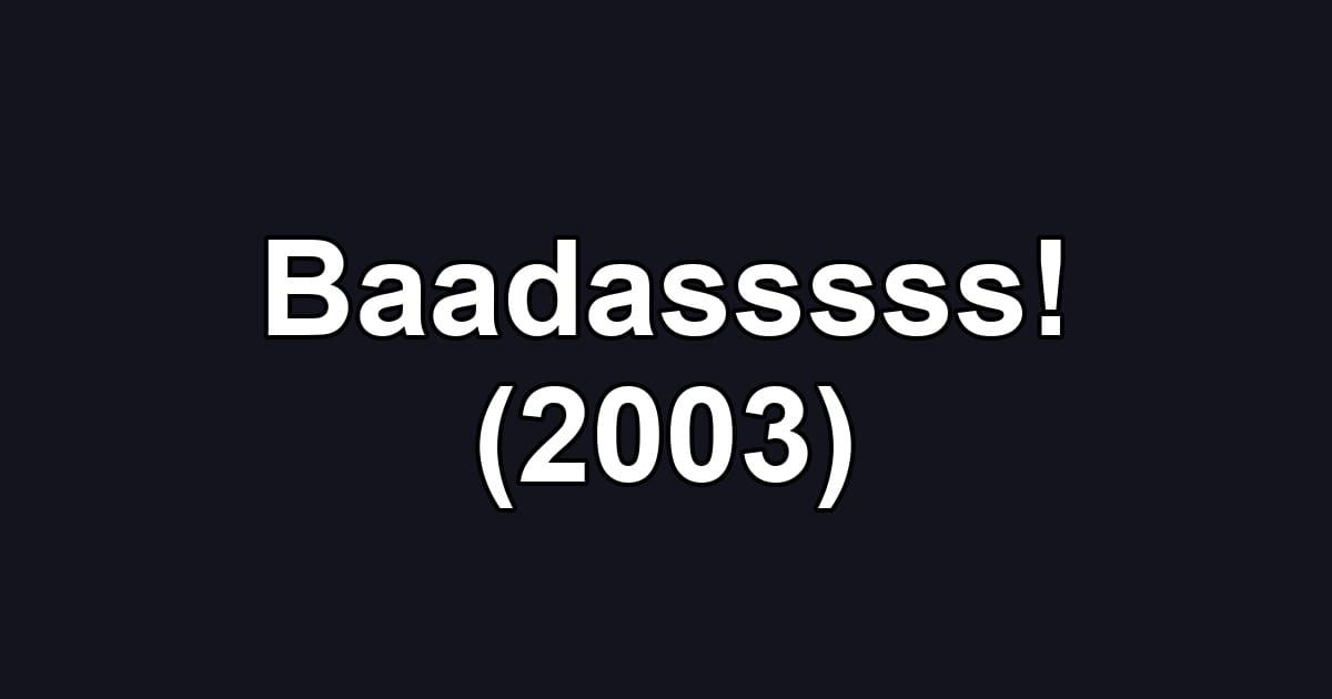 Baadasssss! (2003)