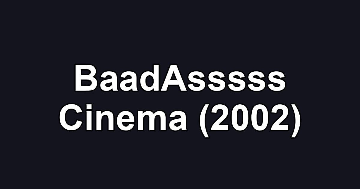 BaadAsssss Cinema (2002)