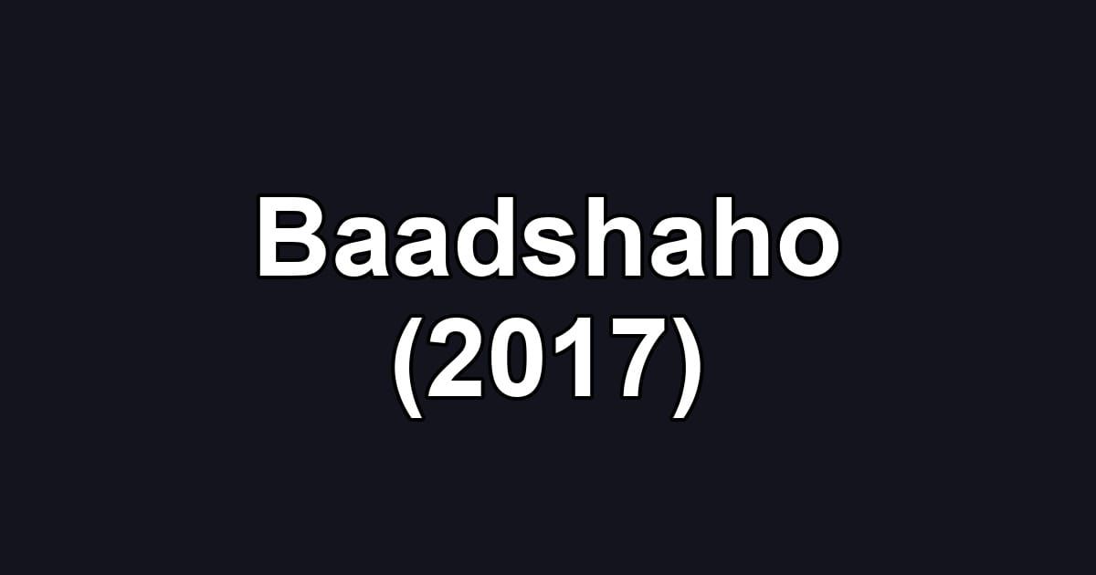 Baadshaho (2017)