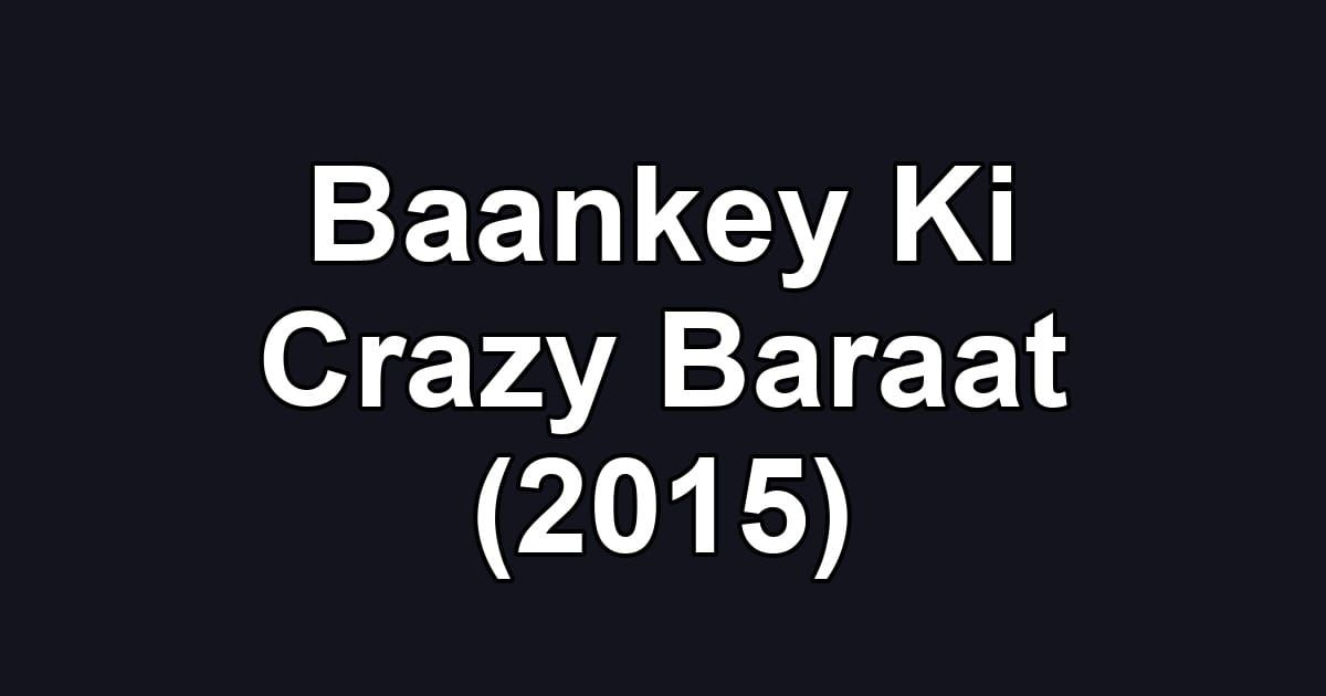 Baankey Ki Crazy Baraat (2015)