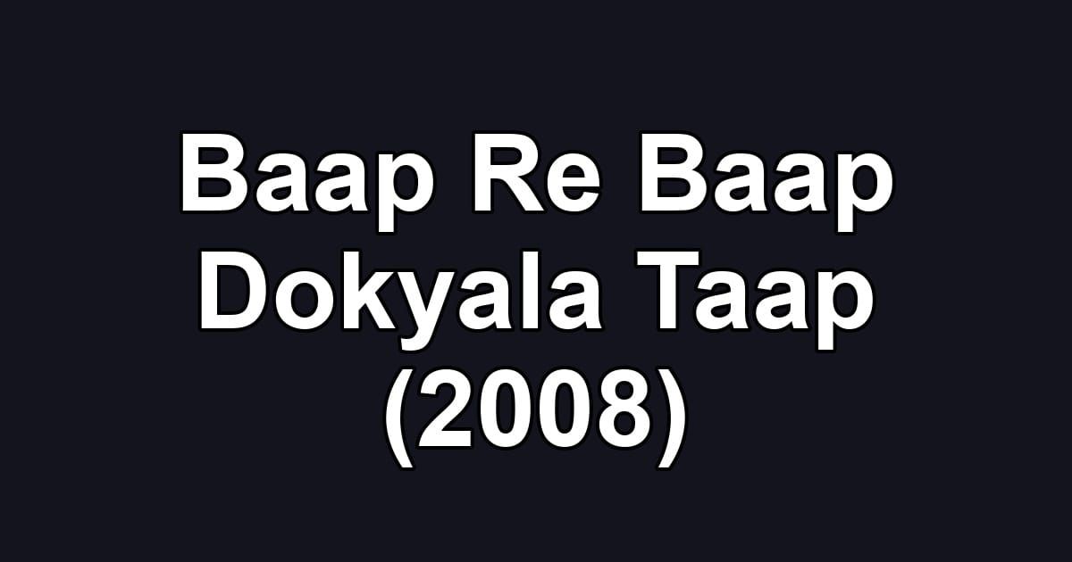 Baap Re Baap Dokyala Taap (2008)