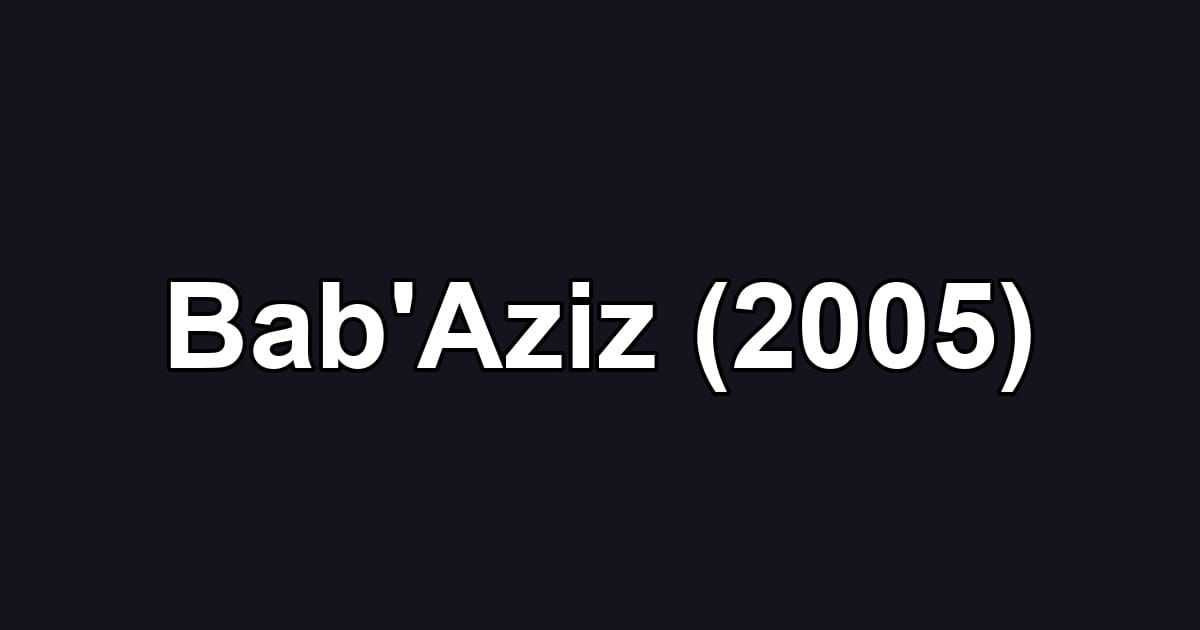 Bab'Aziz (2005)