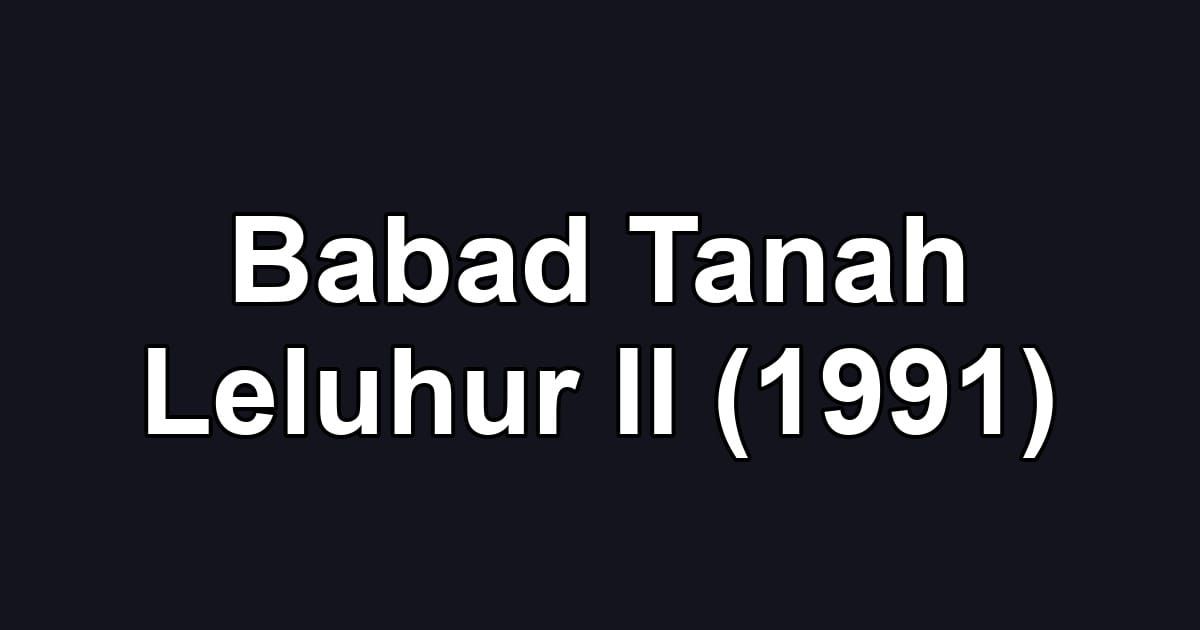 Babad Tanah Leluhur II (1991)