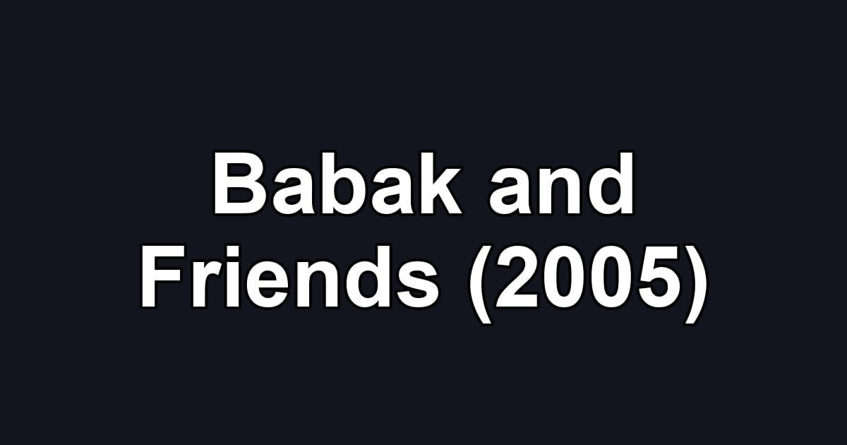 Babak and Friends (2005)