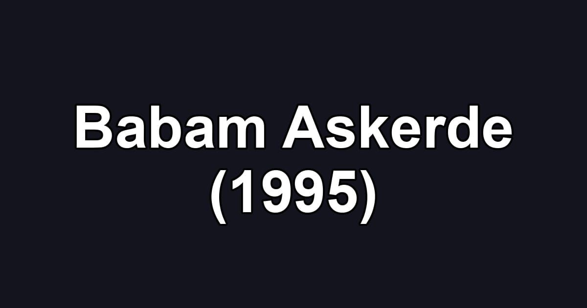 Babam Askerde (1995)