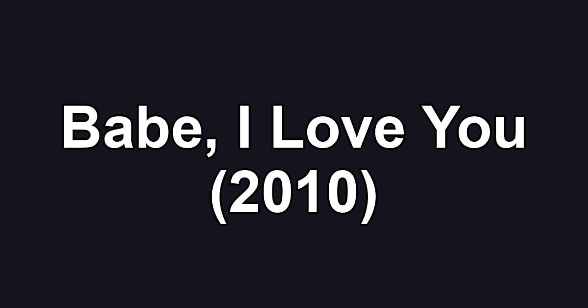 Babe, I Love You (2010)