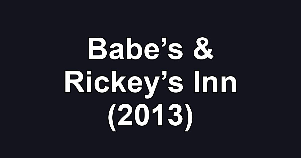 Babe’s & Rickey’s Inn (2013)