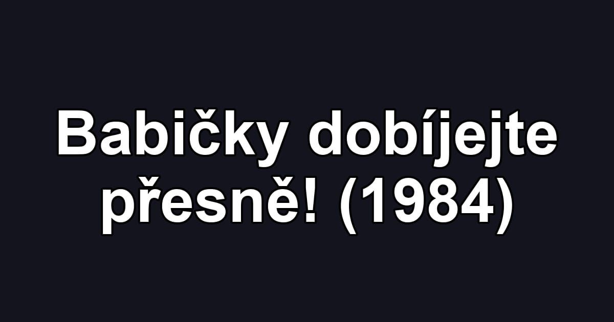 Babičky dobíjejte přesně! (1984)