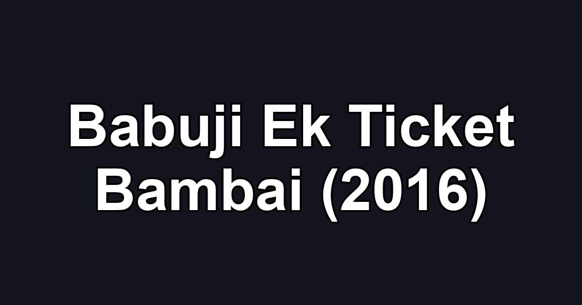Babuji Ek Ticket Bambai (2016)