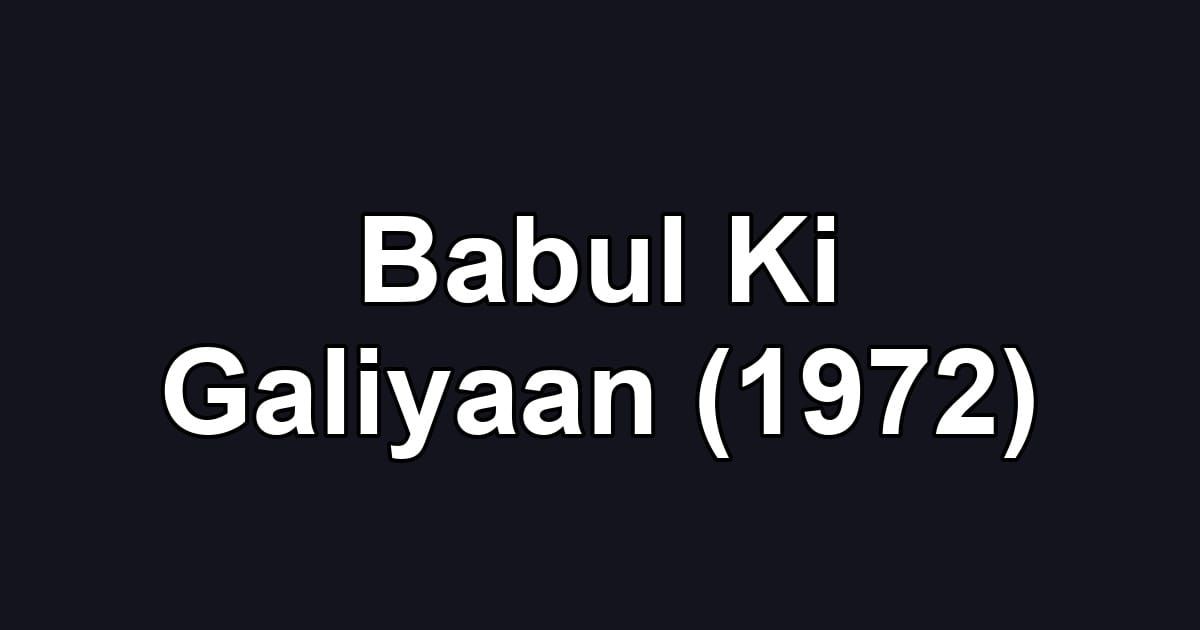 Babul Ki Galiyaan (1972)