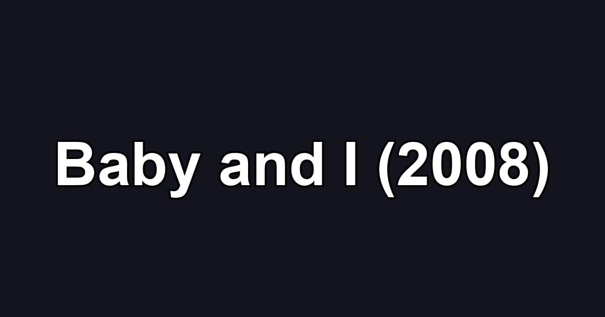 Baby and I (2008)