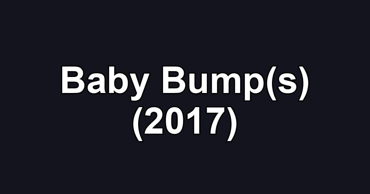 Baby Bump(s) (2017)