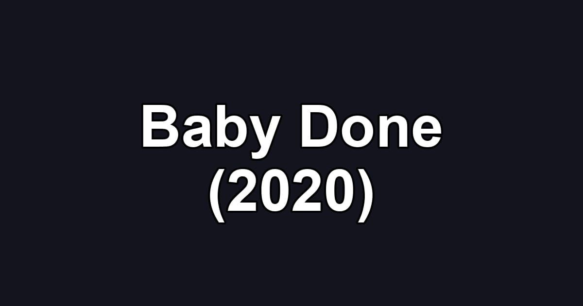 Baby Done (2020)