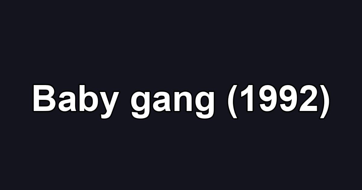 Baby gang (1992)