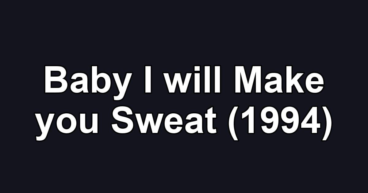 Baby I will Make you Sweat (1994)