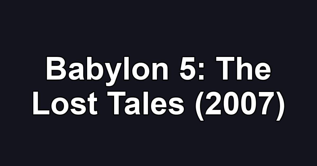 Babylon 5: The Lost Tales (2007)