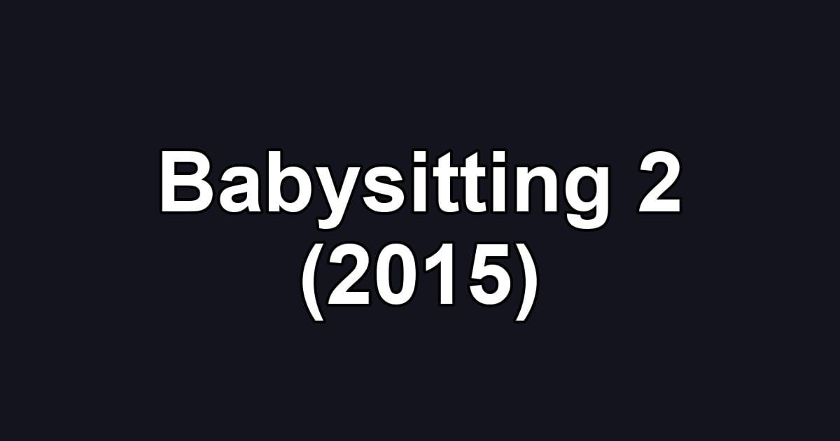 Babysitting 2 (2015)