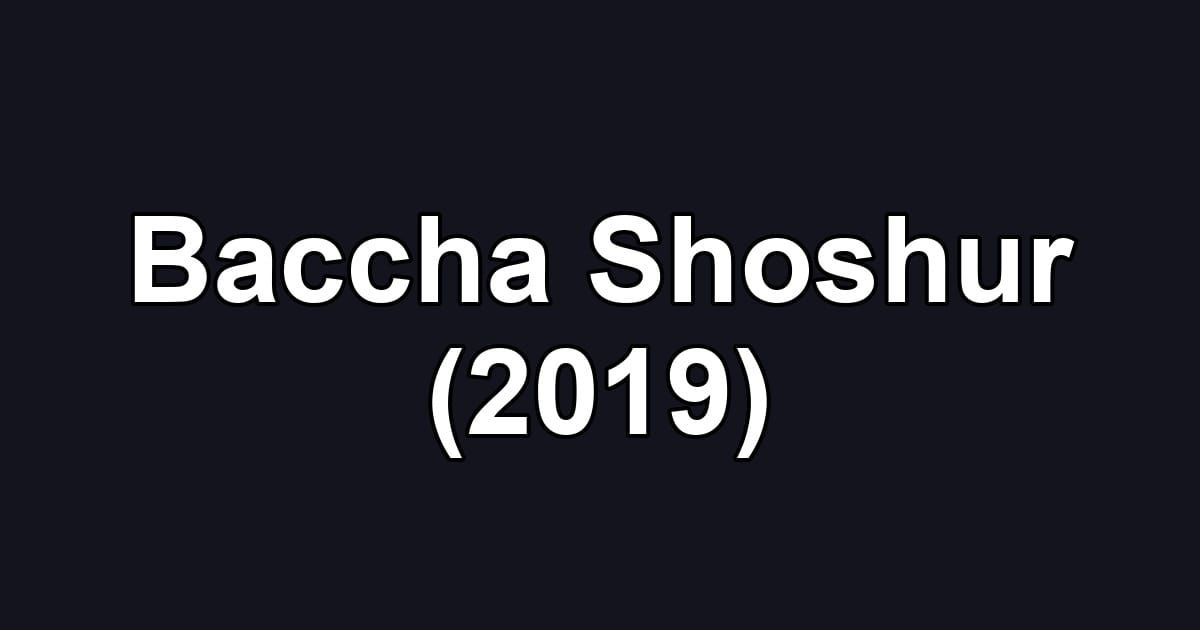 Baccha Shoshur (2019)