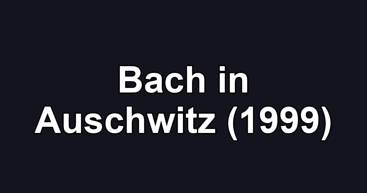 Bach in Auschwitz (1999)