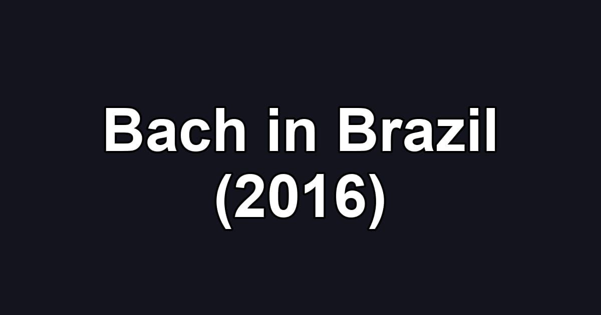 Bach in Brazil (2016)