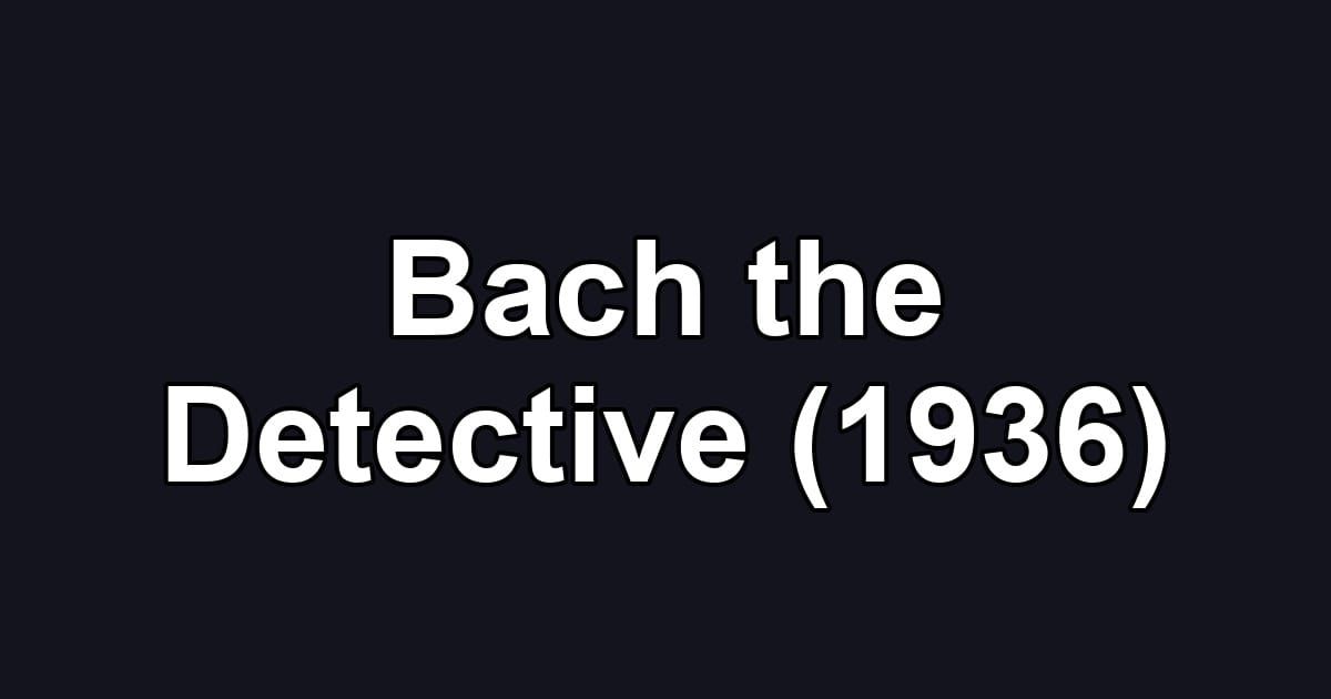 Bach the Detective (1936)