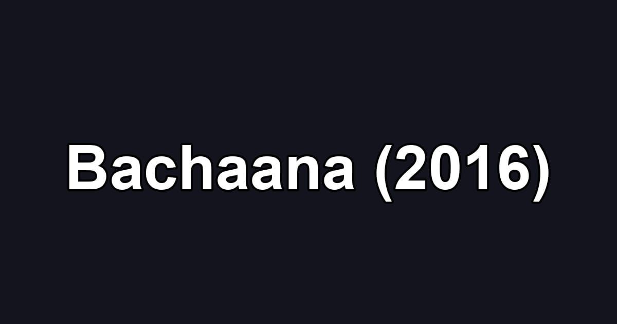 Bachaana (2016)