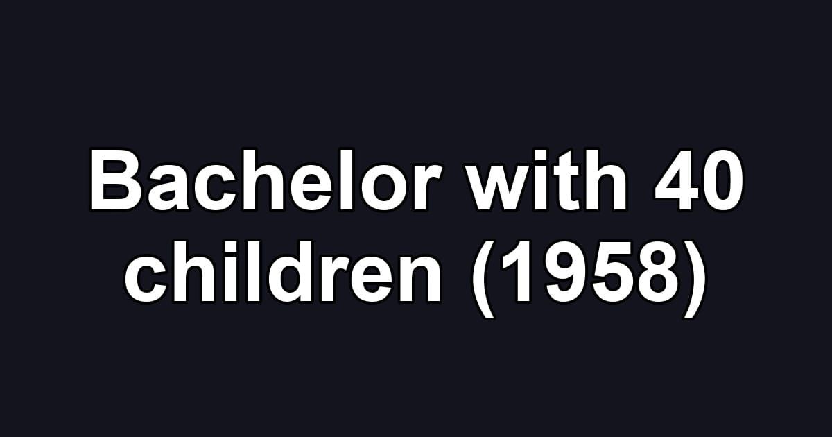 Bachelor with 40 children (1958)