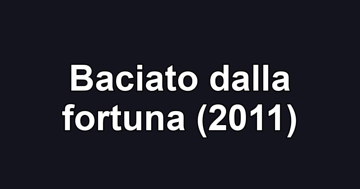 Baciato dalla fortuna (2011)