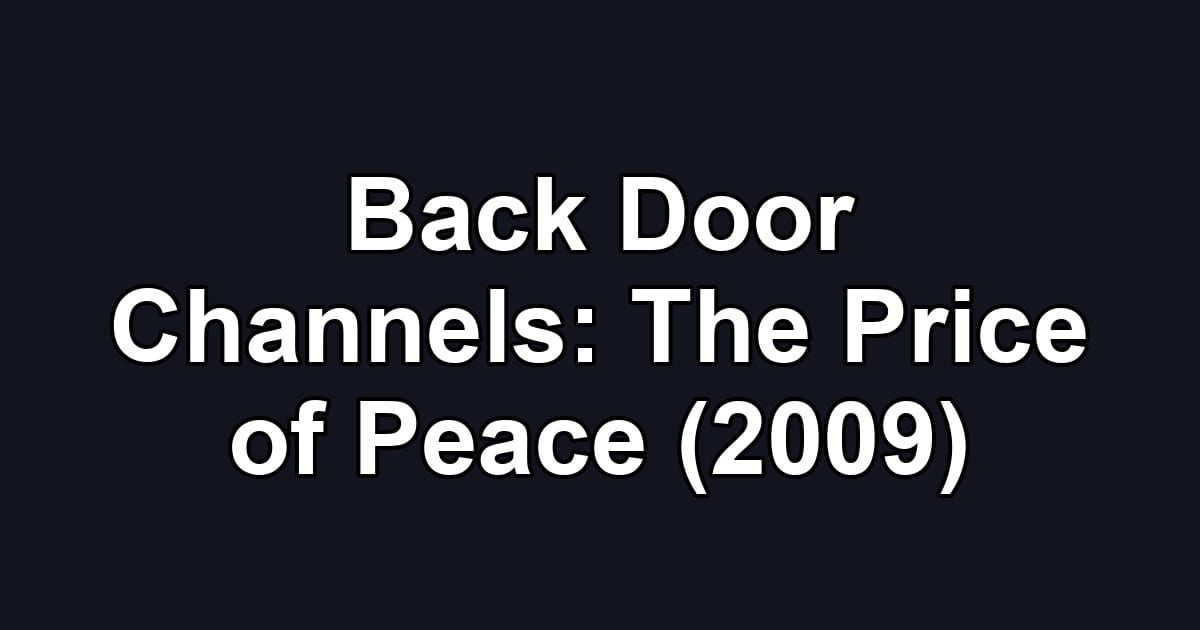 Back Door Channels: The Price of Peace (2009)