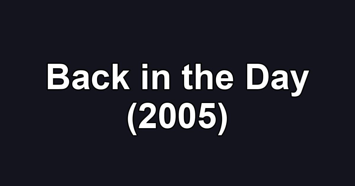 Back in the Day (2005)