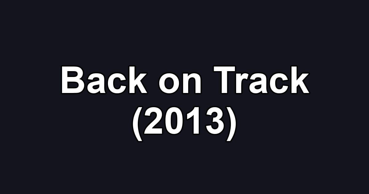 Back on Track (2013)