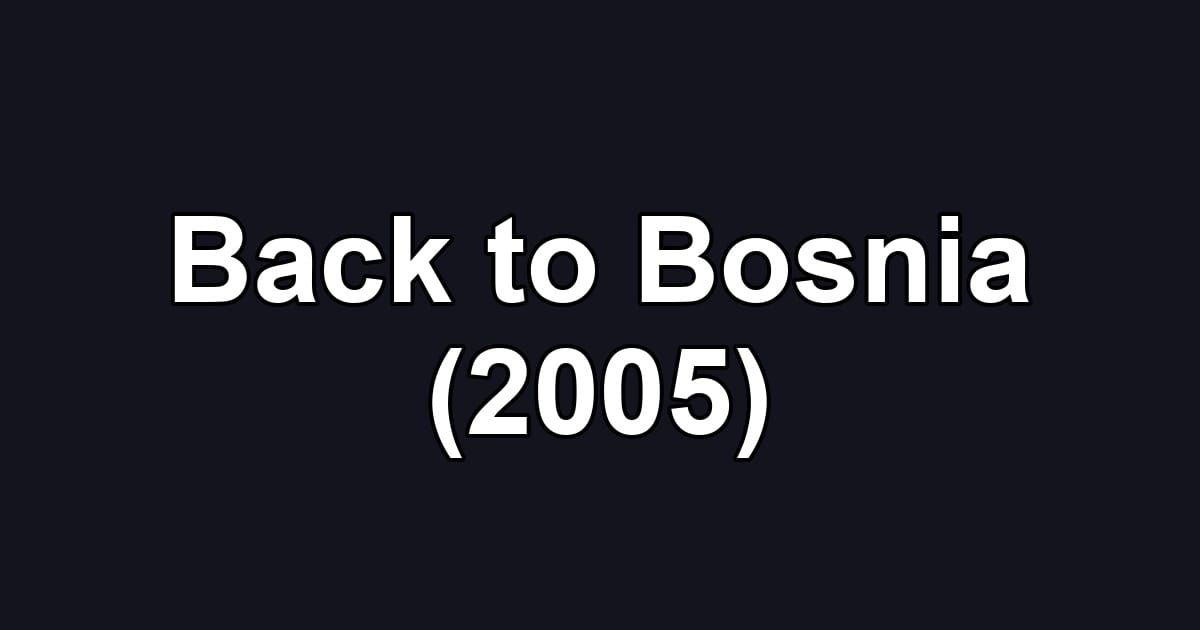 Back to Bosnia (2005)