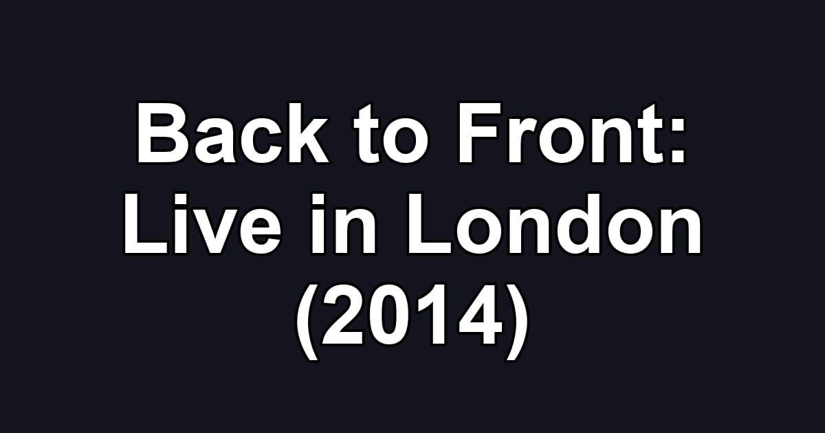 Back to Front: Live in London (2014)